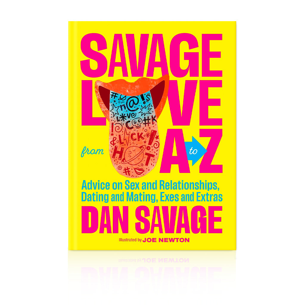 Savage Love from A to Z: Advice on Sex and Relationships, Dating and Mating, Exes and Extras Book Cover